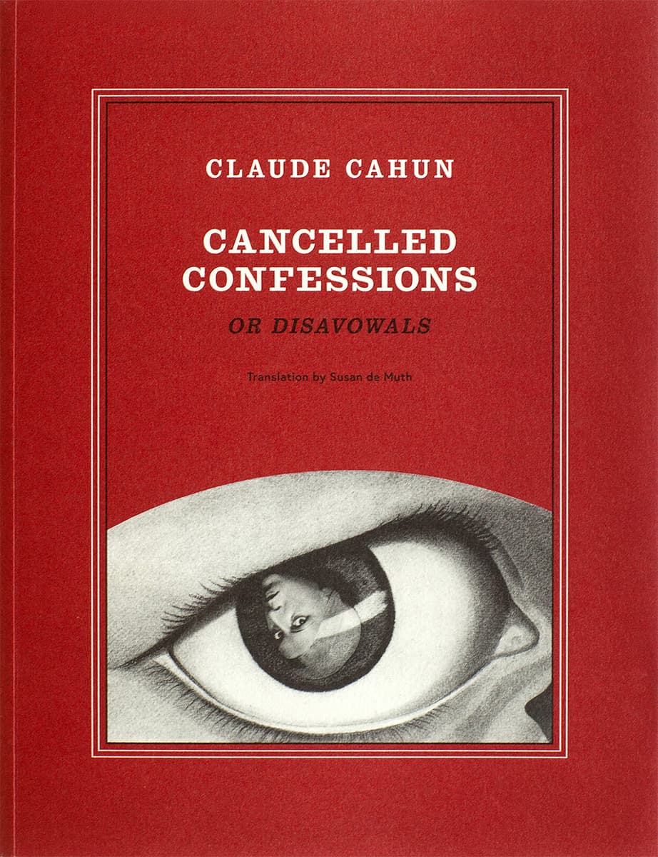 Claude Cahun: Cancelled Confessions (or Disavowals)