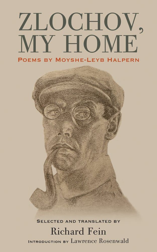 Zlochov, My Home: Poems by Moyshe-Leyb Halpern