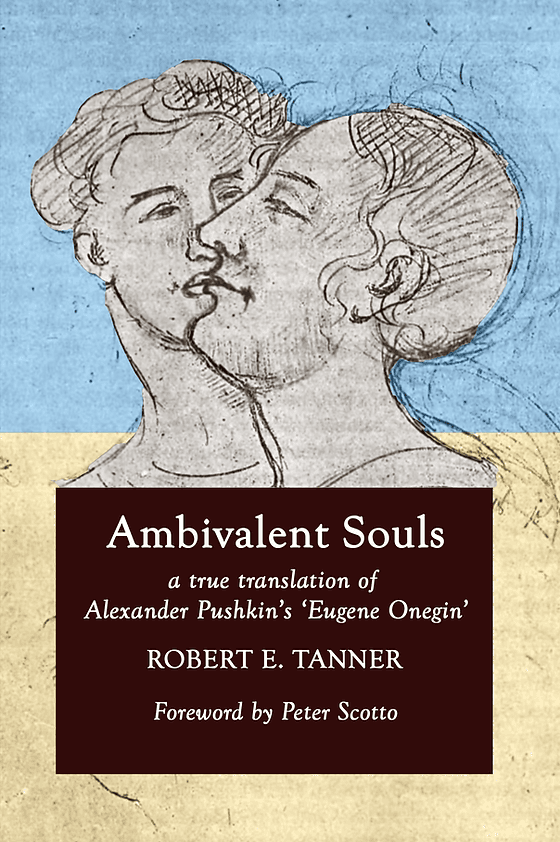 Robert E. Tanner’s Ambivalent Souls: A True Translation of Alexander Pushkin’s ‘Eugene Onegin’