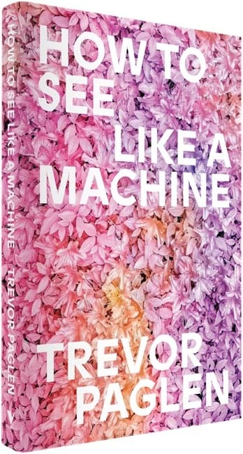 Trevor Paglen’s How to See Like a Machine: Images After AI